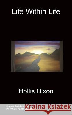 Life Within Life Hollis Dixon 9781849919784 Chipmunkapublishing