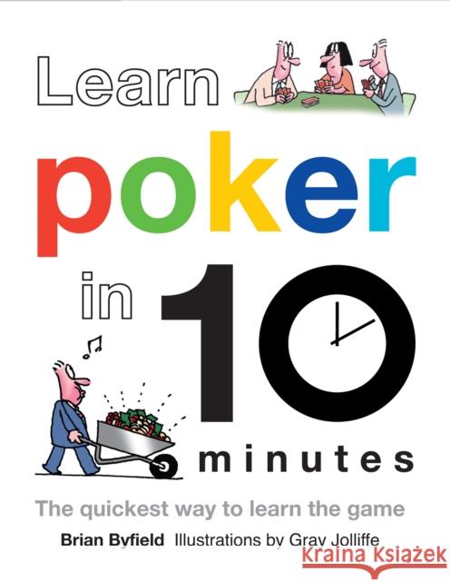 Learn Poker in 10 Minutes Brian Byfield 9781849940603