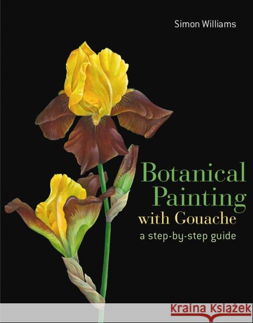 Botanical Painting with Gouache Simon Williams 9781849942652 ANOVA Pavilion