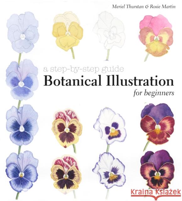 Botanical Illustration for Beginners: A Step-by-Step Guide Rosie Martin 9781849942713 Batsford