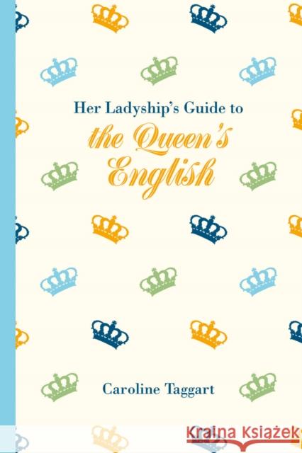 Her Ladyship's Guide to the Queen's English Caroline Taggart 9781849943697 ANOVA Pavilion