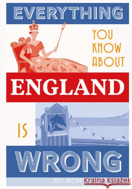 Everything You Know About England is Wrong Matt Brown 9781849945233 Batsford