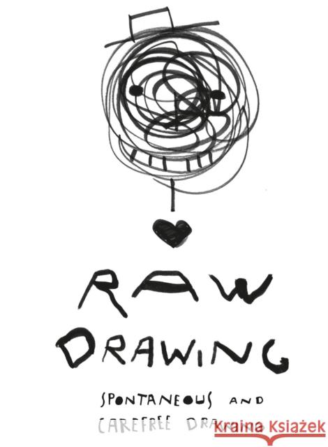 Raw Drawing: spontaneous and carefree drawing Alessandro Bonaccorsi 9781849945509 Batsford