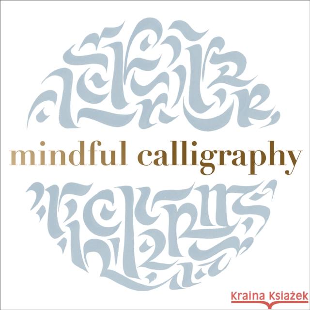 Mindful Calligraphy: Beautiful Mark Making Callimantra Collective 9781849945516 Batsford