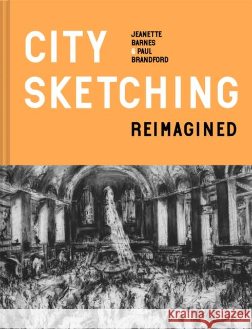 City Sketching Reimagined: Ideas, exercises, inspiration Paul Brandford 9781849946902