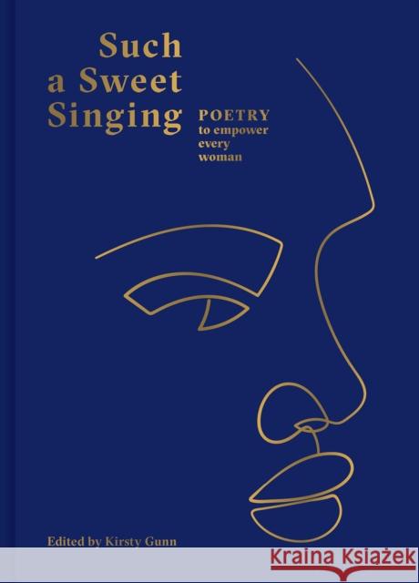 Such a Sweet Singing: Poetry to Empower Every Woman Kirsty Gunn 9781849947152