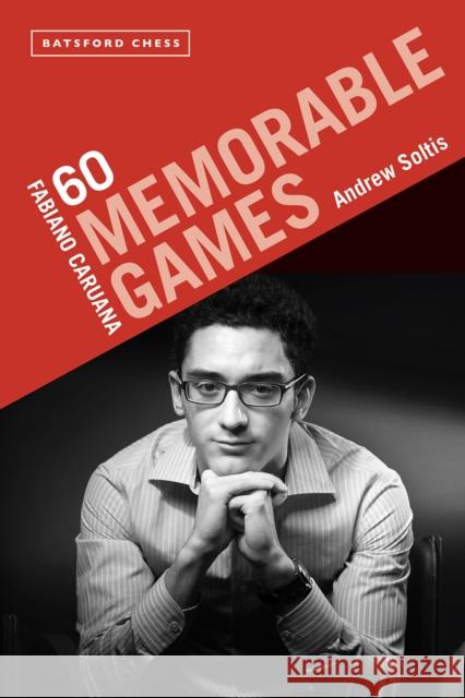 Fabiano Caruana: 60 Memorable Games Andrew Soltis 9781849947213