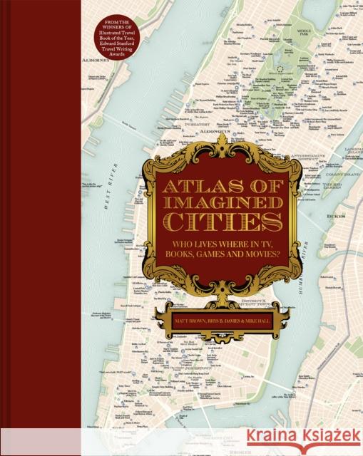 Atlas of Imagined Cities: Who lives where in TV, books, games and movies? Rhys B. Davies 9781849947787 Batsford Ltd