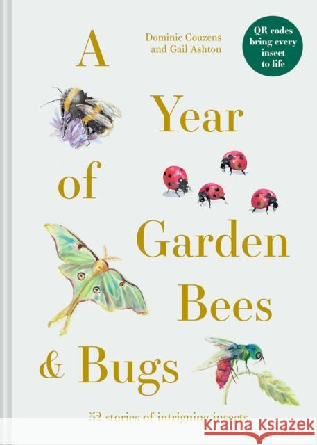 A Year of Garden Bees and Bugs: 52 stories of intriguing insects Gail Ashton 9781849947954