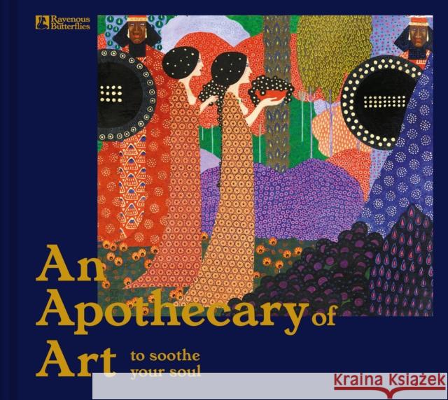 An Apothecary of Art: To soothe your soul Ravenous Ravenous Butterflies 9781849948142 Batsford Ltd