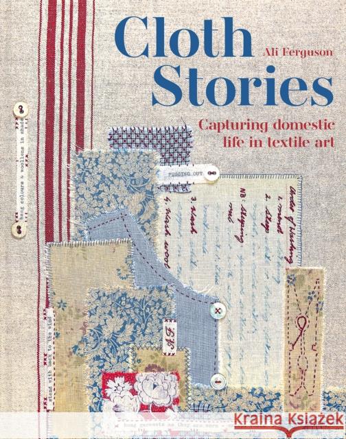 Cloth Stories: Capturing domestic life in textile art  9781849948180 Batsford