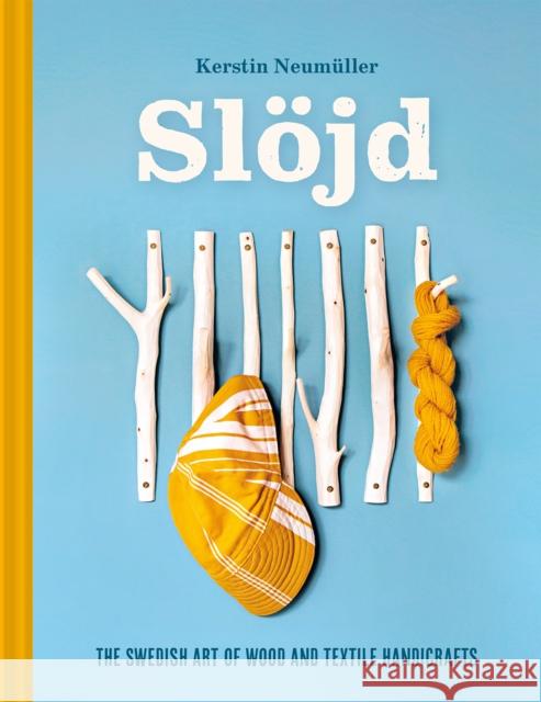 Slojd: The Swedish art of wood and textile handicraft Kerstin Neumuller 9781849949569 Batsford