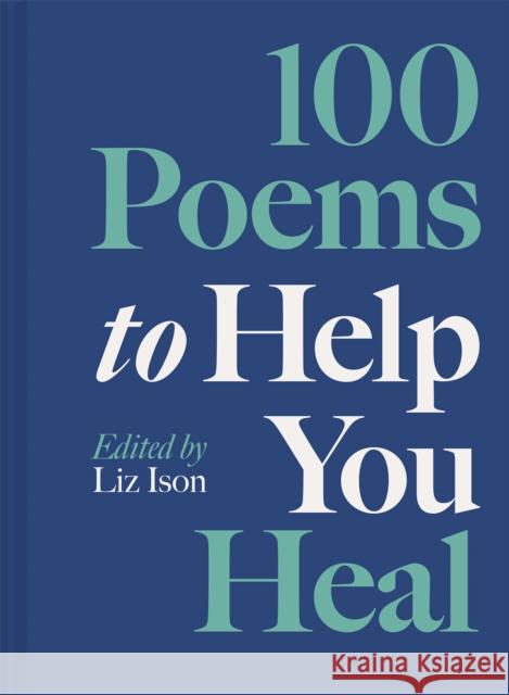 100 Poems to Help You Heal Liz Ison 9781849949620 Batsford