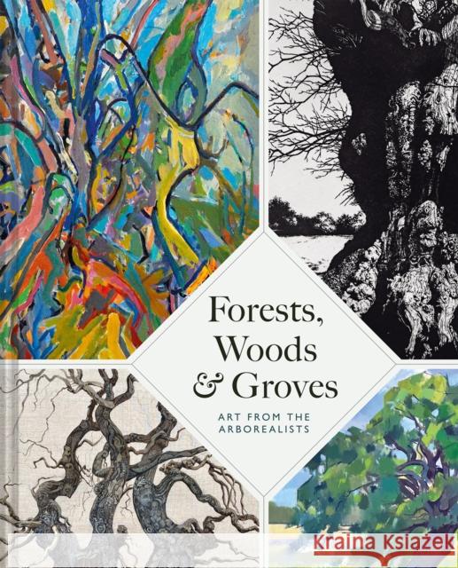 Forests, Woods and Groves: Art from the Arborealists Philippa Beale 9781849949781