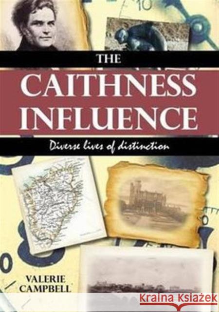 The Caithness Influence: Diverse Lives of Distinction Valerie Campbell 9781849950398 Whittles Publishing