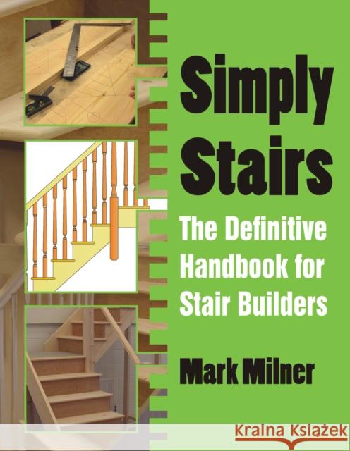 Simply Stairs: The Definitive Handbook for Stair Builders Mark Milner 9781849951494 Whittles Publishing