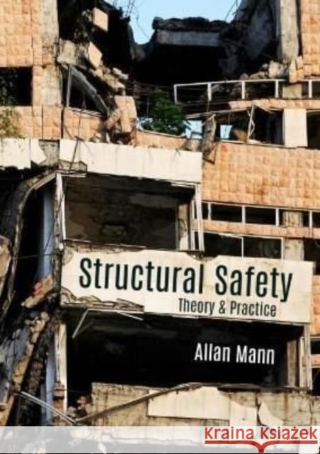 Structural Safety: Theory & Practice Allan Mann 9781849951524 Whittles