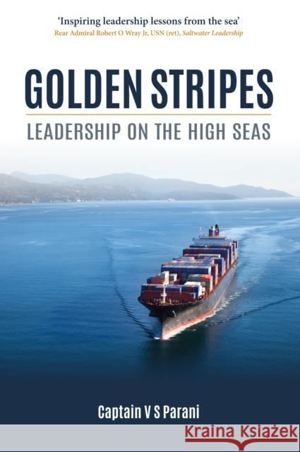 Golden Stripes: Leadership on the High Seas Captain V. S. Parani 9781849953146 Whittles Publishing