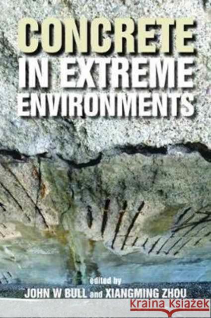 Concrete in Extreme Environments John Bull Ziangming Zhou 9781849953276 Whittles