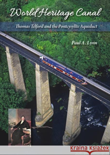 World Heritage Canal: Thomas Telford and the Pontcysyllte Aqueduct Paul A. Lynn 9781849953986 Whittles