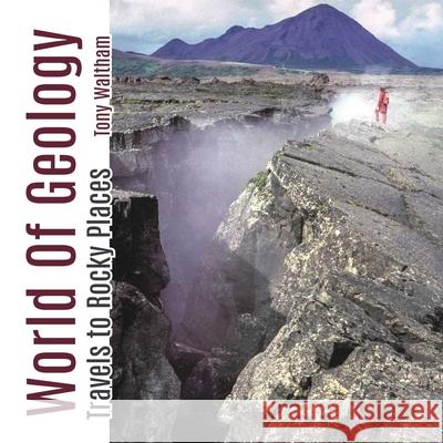 World of Geology: Travels to Rock Places Tony Waltham 9781849954372