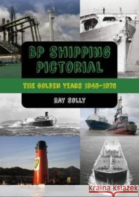 BP Shipping Pictorial: The Golden Years 1945 - 1975 Ray Solly 9781849954747 Whittles Publishing