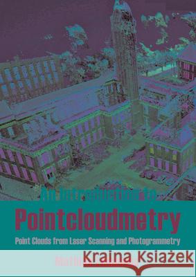 Introduction to Pointcloudmetry: Point Clouds from Laser Scanning and Photogrammetry Mathias Lemmens 9781849954792 Whittles