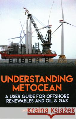 Understanding Metocean: A User Guide for Offshore Renewables and Oil & Gas Ian M. Leggett 9781849954990 Whittles Publishing