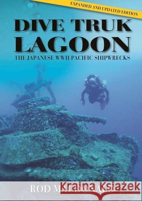 Dive Truk Lagoon, second edition: The Japanese WWII Pacific Shipwrecks Rod Macdonald 9781849955416 Whittles Publishing