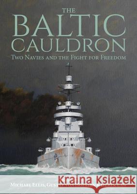 The Baltic Cauldron: Two Navies and the Fight for Freedom Derek Law 9781849955492 Whittles Publishing