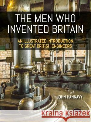 The Men who Invented Britain John Hannavy 9781849955683 Whittles Publishing