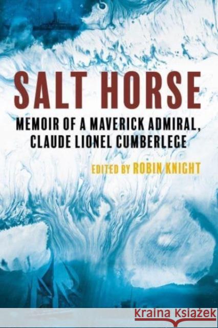 Salt Horse: Memoir of a Maverick Admiral, Claude Lionel Cumberlege  9781849955720 Whittles Publishing