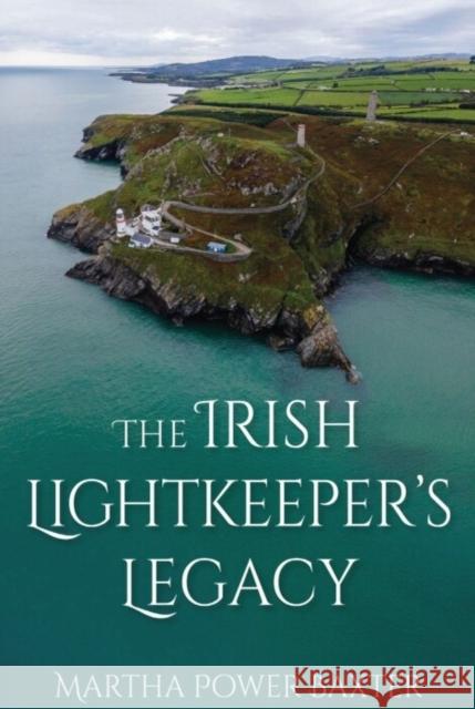 The Irish Lightkeeper’s Legacy Martha Power Baxter 9781849956055 Whittles
