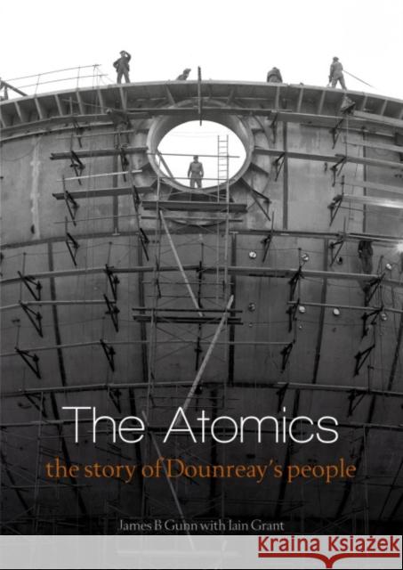 The Atomics: The Story of Dounreay’s People James B. Gunn 9781849956062