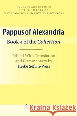 Pappus of Alexandria: Book 4 of the Collection: Edited with Translation and Commentary by Heike Sefrin-Weis Sefrin-Weis, Heike 9781849960045 Springer