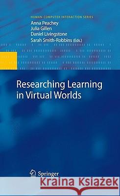 Researching Learning in Virtual Worlds Anna Peachey, Julia Gillen, Daniel Livingstone, Sarah Smith-Robbins 9781849960465