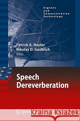 Speech Dereverberation Patrick A. Naylor Nikolay D. Gaubitch 9781849960557 Springer