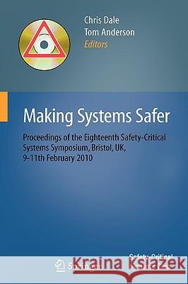 Making Systems Safer: Proceedings of the Eighteenth Safety-Critical Systems Symposium, Bristol, Uk, 9-11th February 2010 Dale, Chris 9781849960854 