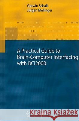 A Practical Guide to Brain-Computer Interfacing with Bci2000: General-Purpose Software for Brain-Computer Interface Research, Data Acquisition, Stimul Schalk, Gerwin 9781849960915