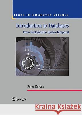 Introduction to Databases: From Biological to Spatio-Temporal Revesz, Peter 9781849960946