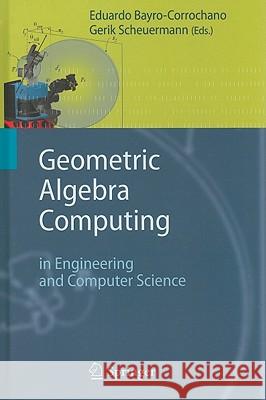 Geometric Algebra Computing: in Engineering and Computer Science Eduardo Bayro-Corrochano, Gerik Scheuermann 9781849961073 Springer London Ltd