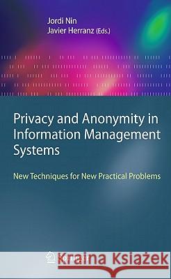 Privacy and Anonymity in Information Management Systems: New Techniques for New Practical Problems Jordi Nin, Javier Herranz 9781849962377 Springer London Ltd