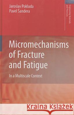 Micromechanisms of Fracture and Fatigue: In a Multiscale Context Pokluda, Jaroslav 9781849962650 Not Avail