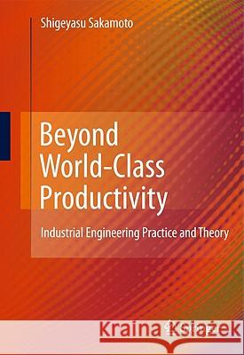 Beyond World-Class Productivity: Industrial Engineering Practice and Theory Sakamoto, Shigeyasu 9781849962681 Not Avail