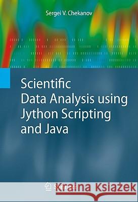 Scientific Data Analysis Using Jython Scripting and Java Chekanov, Sergei V. 9781849962865 Not Avail