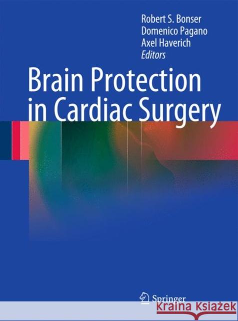 Brain Protection in Cardiac Surgery Robert S. Bonser, Domenico Pagano, Axel Haverich 9781849962926 Springer London Ltd