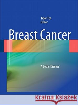 Breast Cancer: A Lobar Disease Tot, Tibor 9781849963138 Not Avail