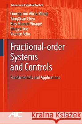 Fractional-order Systems and Controls: Fundamentals and Applications Concepción A. Monje, YangQuan Chen, Blas M. Vinagre, Dingyu Xue, Vicente Feliu-Batlle 9781849963343