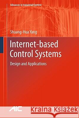 Internet-Based Control Systems: Design and Applications Yang, Shuang-Hua 9781849963589