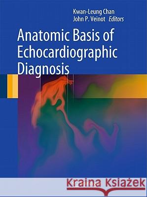 Anatomic Basis of Echocardiographic Diagnosis Kwan-Leung Chan John P. Veinot 9781849963862